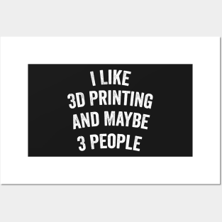 I Like 3D Printing And Maybe 3 People Funny Quote Design Posters and Art